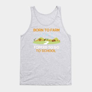 Born to Farm Forced to Go to School Tank Top